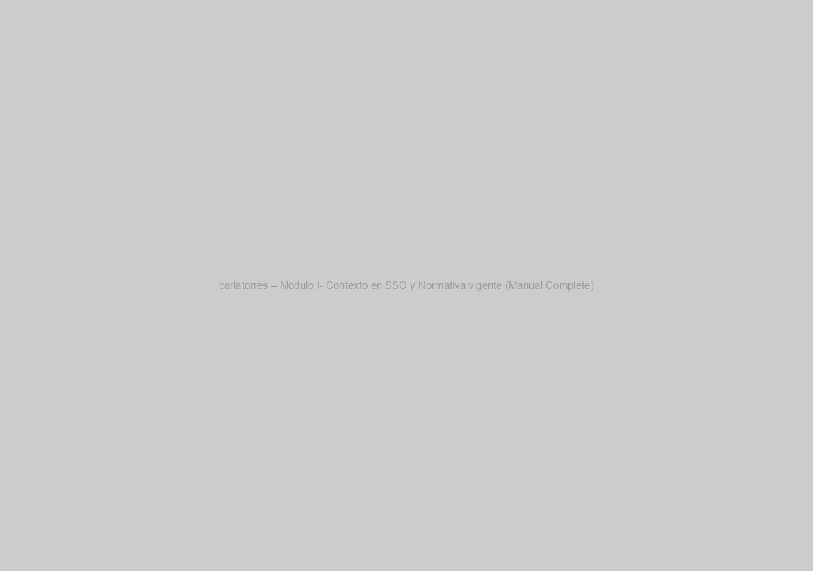 carlatorres – Modulo I- Contexto en SSO y Normativa vigente (Manual Complete)